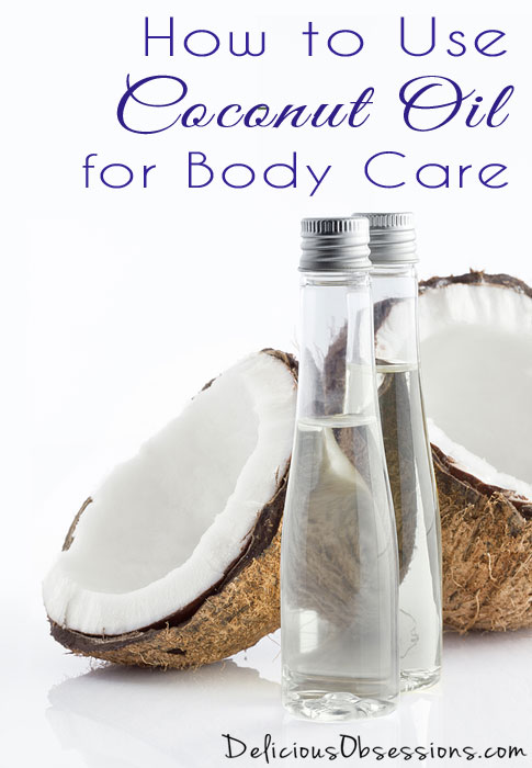 My Top 5 Favorite Ways to Use Coconut Oil for Body Care // deliciousobsessions.com