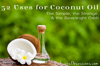 52 Uses for Coconut Oil – The Simple, The Strange, and The Downright Odd!