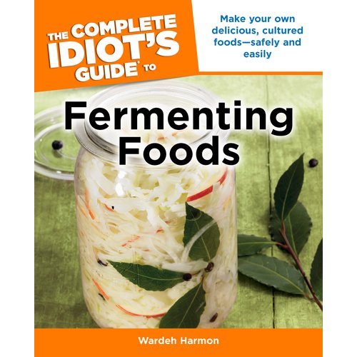 52 Weeks of Bad A** Bacteria – Week 22 – The Complete Idiot’s Guide to Fermenting Foods Review and Giveaway!