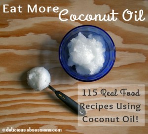 Eat More Coconut Oil! 115 Real Food Recipes | deliciousobsessions.com