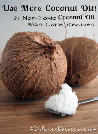 Use More Coconut Oil: 21 Non-Toxic Coconut Oil Skin Care Recipes | www.deliciousobsessions.com