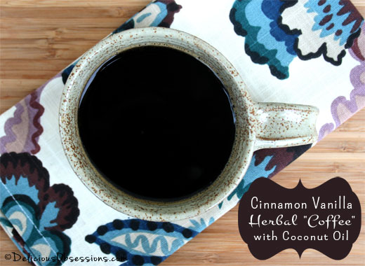 Cinnamon Vanilla Herbal "Coffee" with Coconut Oil | DeliciousObsessions.com