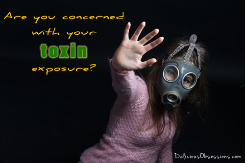 Are you concerned with your toxin exposure?