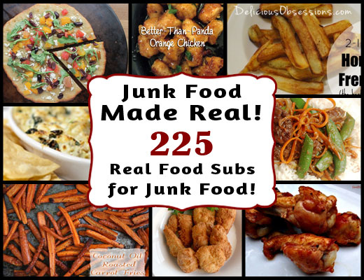 Junk Food Made Real: 225 Real Food Recipes to Replace Your Favorite Junk Foods // deliciousobsessions.com