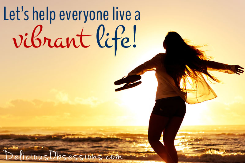 Call For Contributors! Let's help the world live a vibrant life! // DeliciousObsessions.com