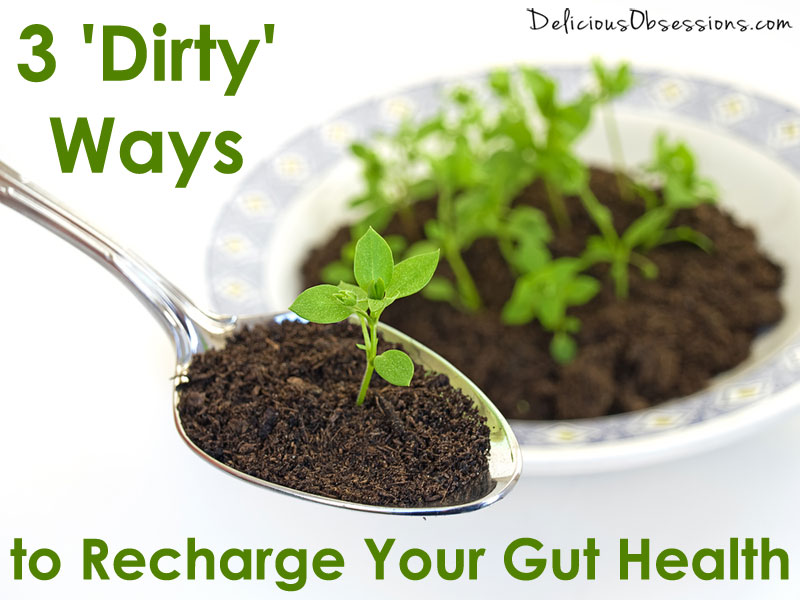 3 ‘Dirty’ Ways to Recharge Your Gut Health