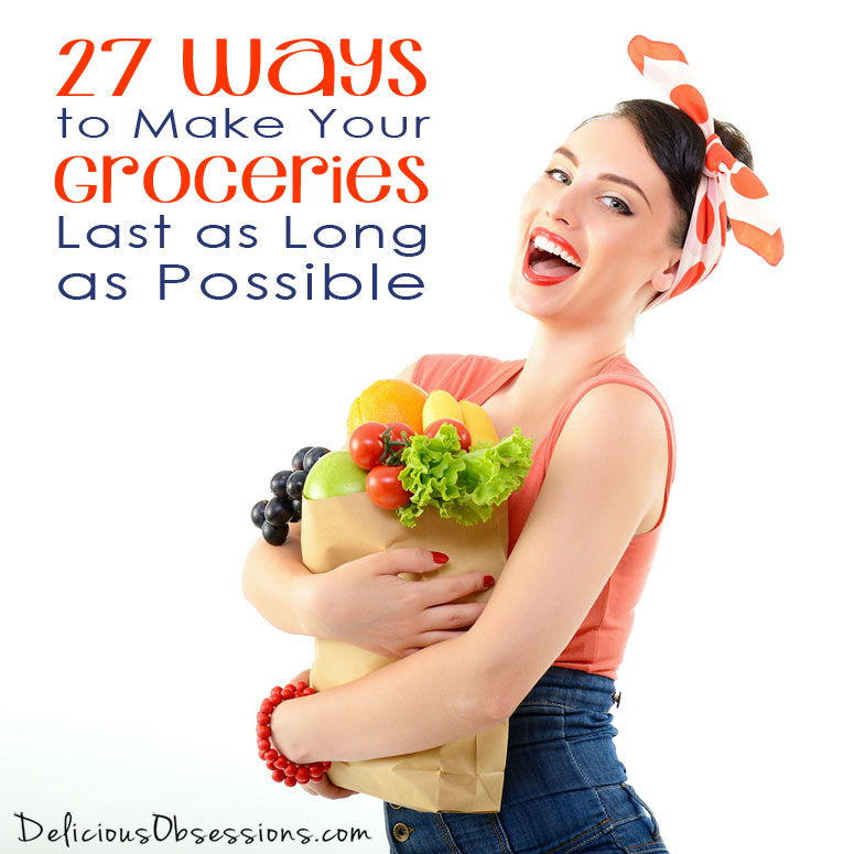 27 Ways to Make Your Groceries Last as Long as Possible
