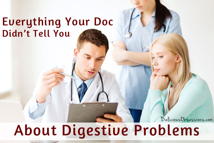 Everything Your Doc Didn’t Tell You About Digestive Problems