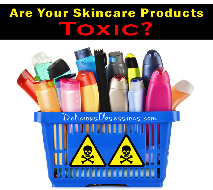 Are Your Skincare Products Toxic? (and a safe alternative)