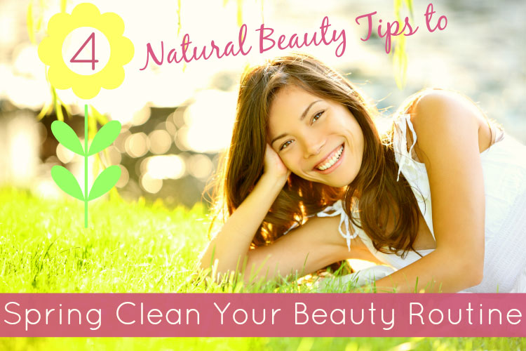 4 Natural Beauty Tips to Spring Clean Your Beauty Routine