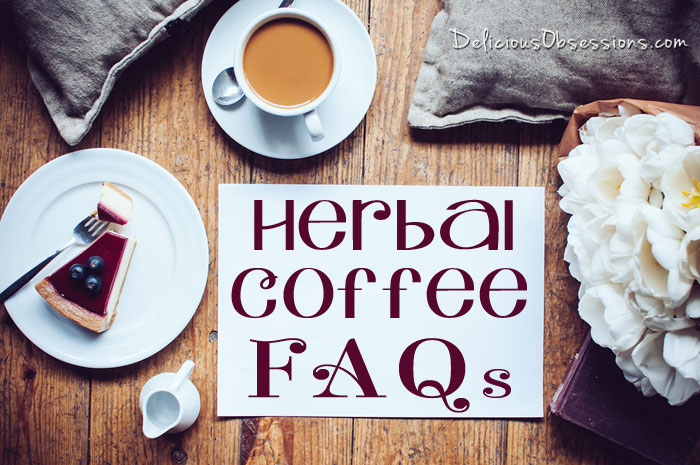 Herbal Coffee FAQs // deliciousobsessions.com