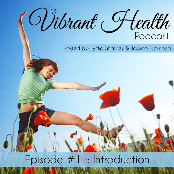 Introducing The Vibrant Health Podcast :: Episode 1