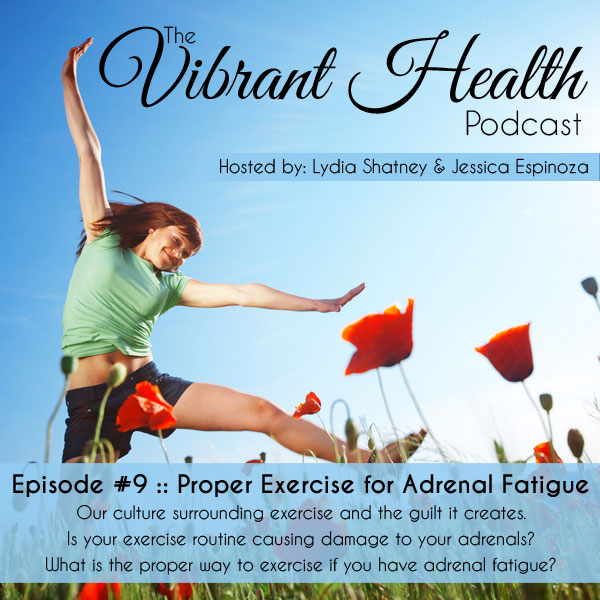The VH Podcast, Episode 9: Proper Exercise for Adrenal Fatigue // deliciousobsessions.com