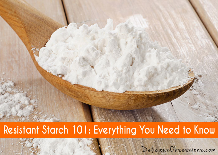 Resistant Starch 101: Everything You Need to Know
