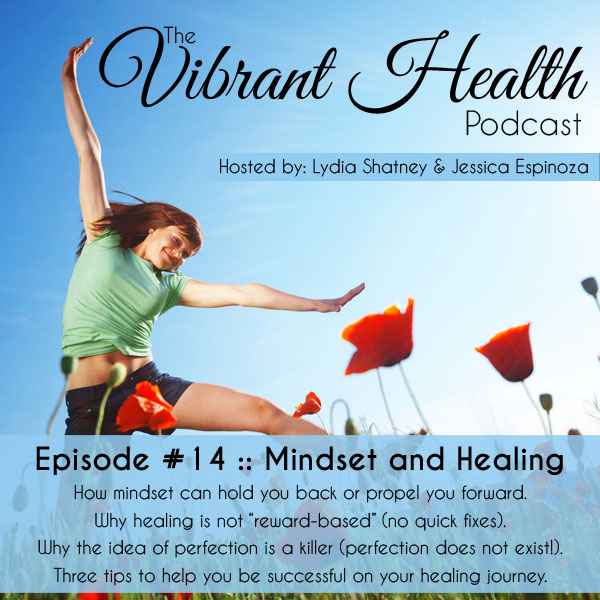 The VH Podcast, Episode 14: Mindset and Healing // deliciousobsessions.com