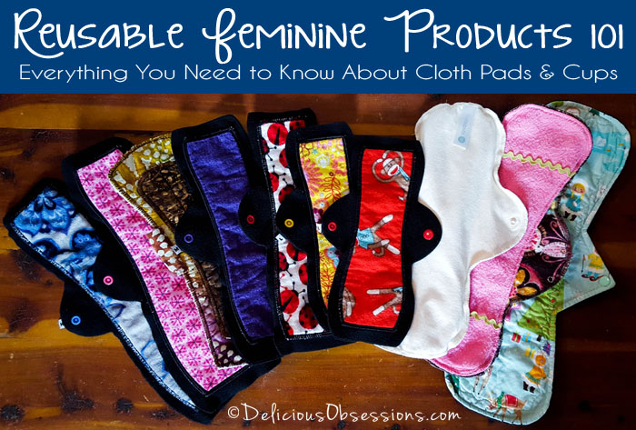 Reusable Feminine Products 101: Everything You Need to Know About Cloth Pads and Cups // deliciousobsessions.com