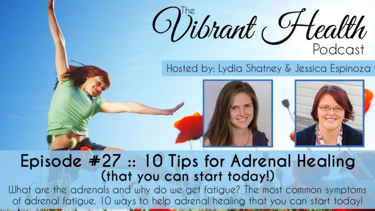 The VH Podcast, Episode 27: 10 Tips for Adrenal Healing (that you can start today!)