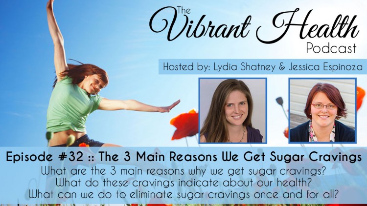 The VH Podcast, Episode 32: The 3 Main Reasons We Get Sugar Cravings