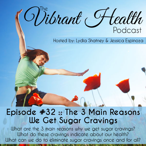 The VH Podcast, Episode 32: Sugar Cravings // deliciousobsessions.com