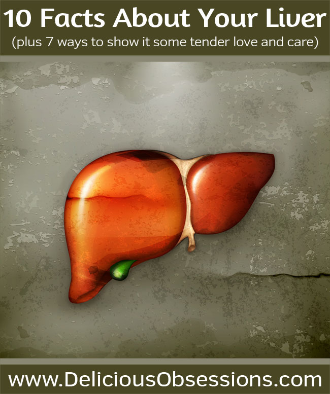 10 Facts About Your Liver + 7 Ways to Show it Some Tender Love and Care