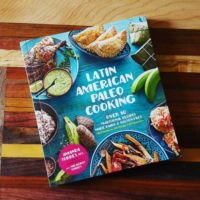 Latin American Paleo Cooking: Over 80 Traditional Recipes Made Grain and Gluten Free