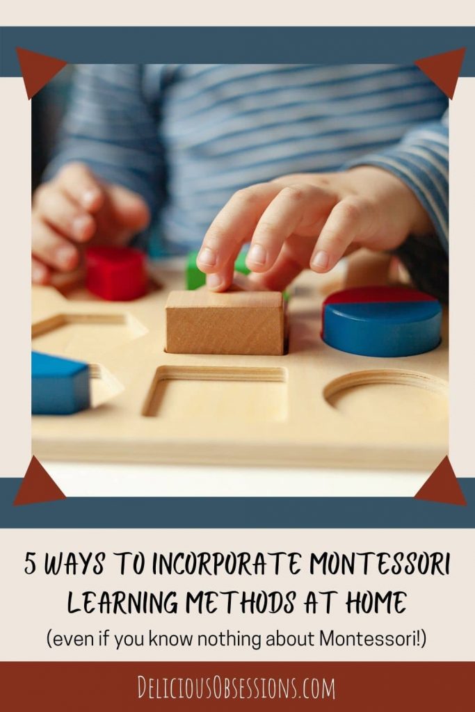 5 Ways to Incorporate Montessori Learning Methods at Home // deliciousobsessions.com